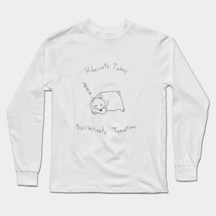 Hibernate Today, Procrastinate Tomorrow... Long Sleeve T-Shirt